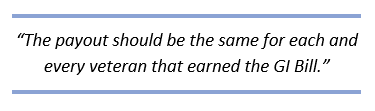 Quotes reads: The payout should be the same for each and every veteran that earned the GI Bill"