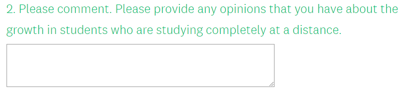 question 2: please provide opinions that you have about the growth in students who are studying completely at a distance.