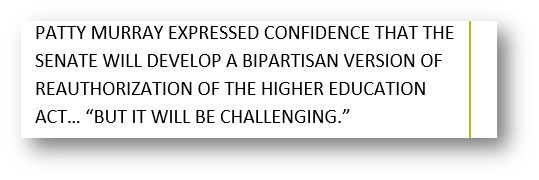 text reading: PATTY MURRAY EXPRESSED CONFIDENCE THAT THE SENATE WILL DEVELOP A BIPARTISAN VERSION OF REAUTHORIZATION OF THE HIGHER EDUCATION ACT… “BUT IT WILL BE CHALLENGING.”