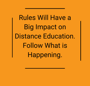 textbox: Rules Will Have a Big Impact on Distance Education.
Follow What is Happening.
